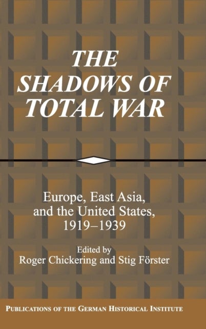 The Shadows of Total War - Europe, East Asia, and the United States, 1919–1939