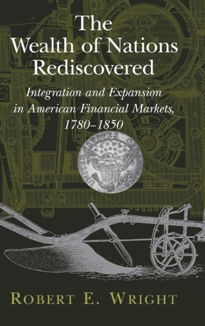 The Wealth of Nations Rediscovered - Integration and Expansion in American Financial Markets, 1780–1850