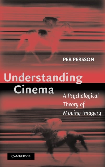 Understanding Cinema - A Psychological Theory of Moving Imagery