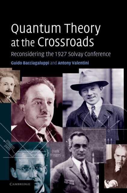 Quantum Theory at the Crossroads - Reconsidering the 1927 Solvay Conference