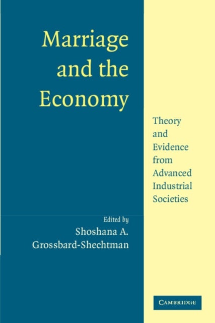 Marriage and the Economy - Theory and Evidence from Advanced Industrial Societies