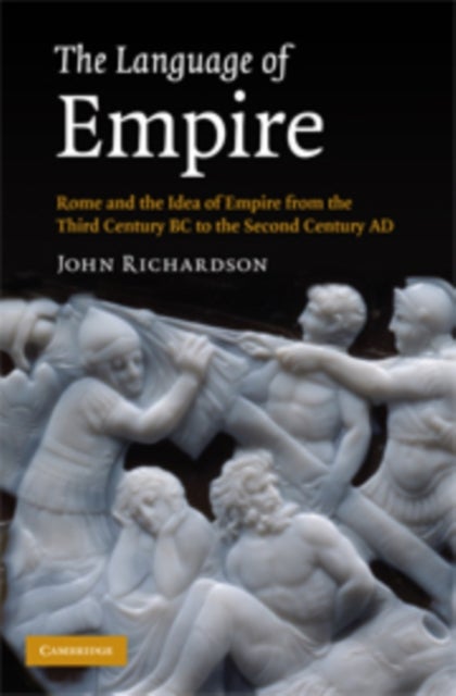 The Language of Empire - Rome and the Idea of Empire from the Third Century BC to the Second Century AD