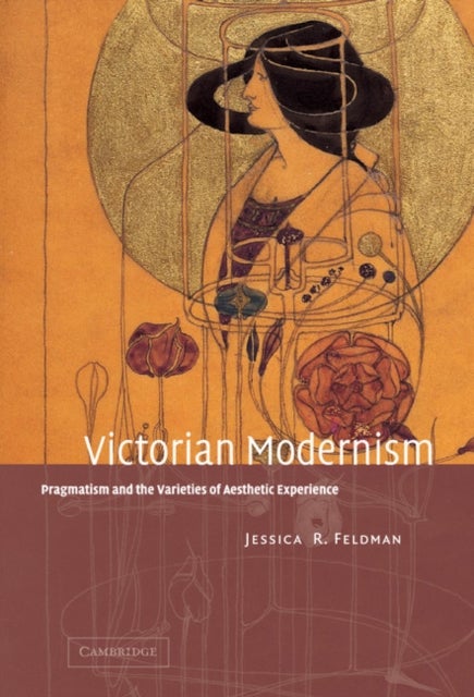 Victorian Modernism - Pragmatism and the Varieties of Aesthetic Experience