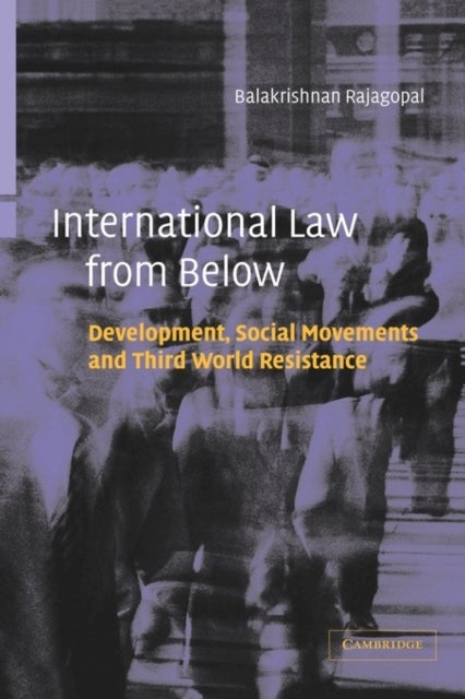 International Law from Below - Development, Social Movements and Third World Resistance