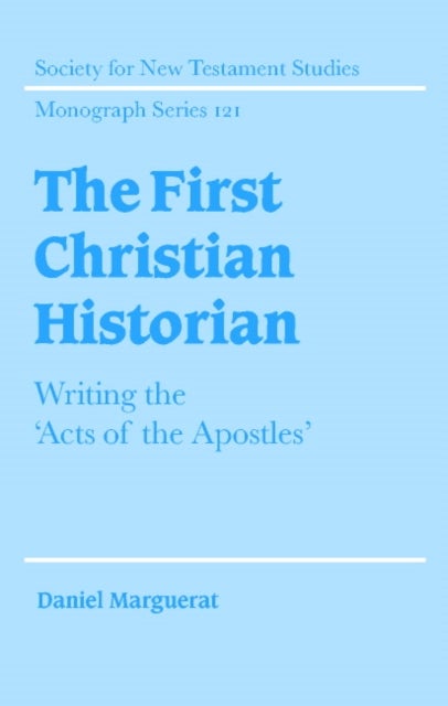 The First Christian Historian - Writing the 'Acts of the Apostles'