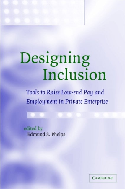 Designing Inclusion - Tools to Raise Low-end Pay and Employment in Private Enterprise