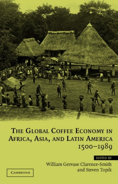 The Global Coffee Economy in Africa, Asia, and Latin America, 1500–1989