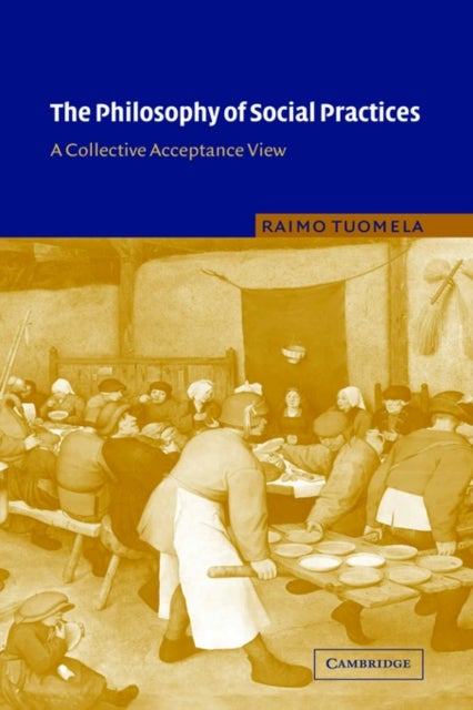 The Philosophy of Social Practices - A Collective Acceptance View