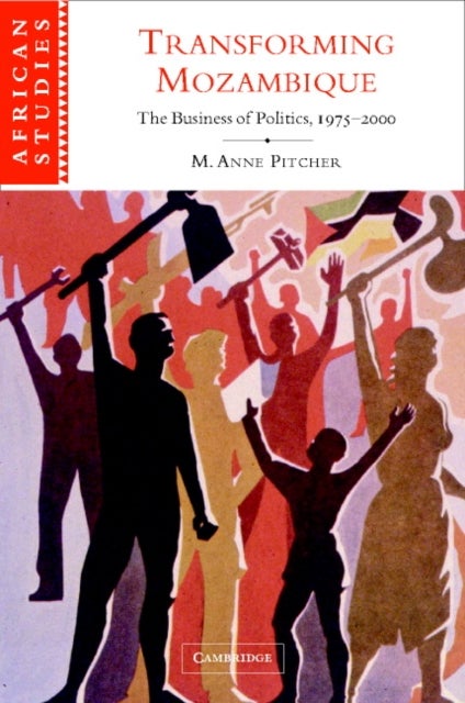 Transforming Mozambique - The Politics of Privatization, 1975–2000