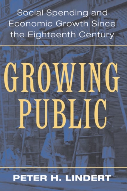 Growing Public: Volume 1, The Story - Social Spending and Economic Growth since the Eighteenth Century