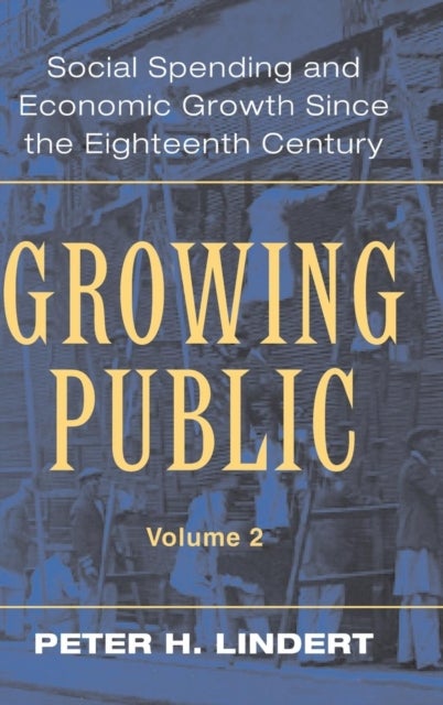 Growing Public: Volume 2, Further Evidence - Social Spending and Economic Growth since the Eighteenth Century