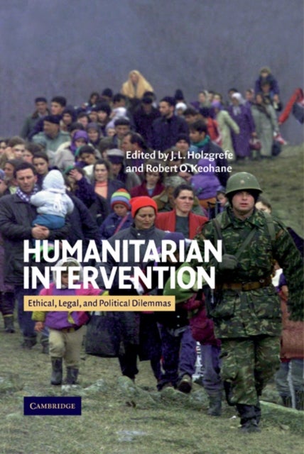 Humanitarian Intervention - Ethical, Legal and Political Dilemmas