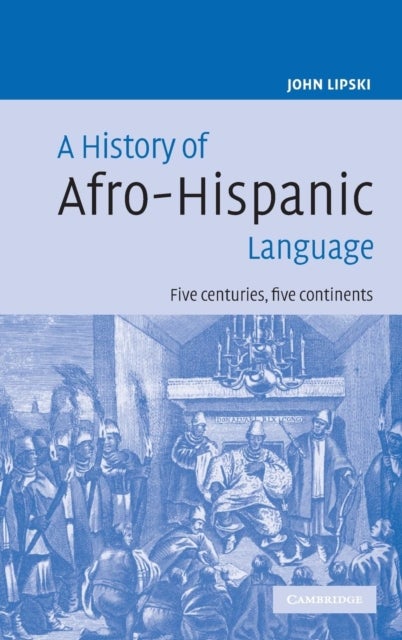 A History of Afro-Hispanic Language - Five Centuries, Five Continents