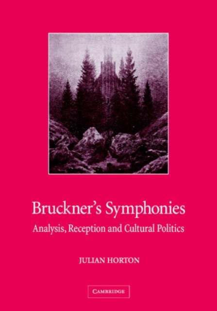 Bruckner's Symphonies - Analysis, Reception and Cultural Politics