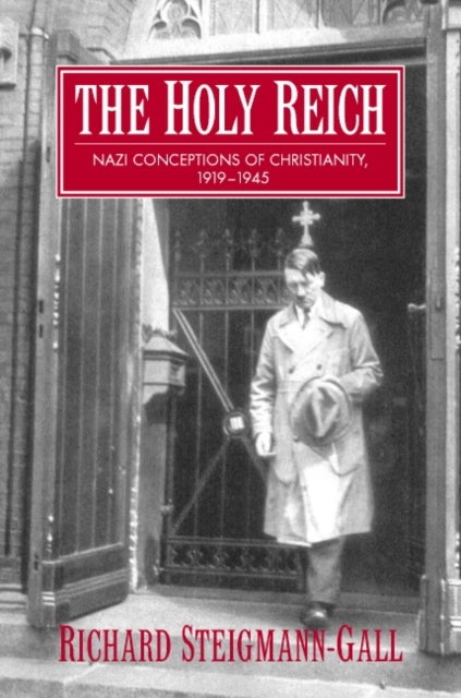 The Holy Reich - Nazi Conceptions of Christianity, 1919–1945