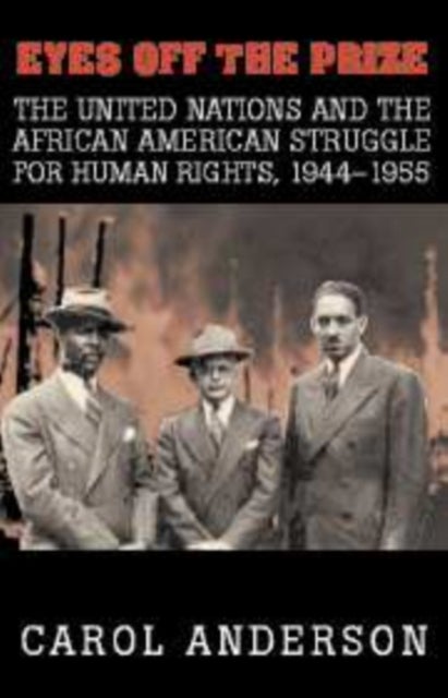 Eyes off the Prize - The United Nations and the African American Struggle for Human Rights, 1944–1955