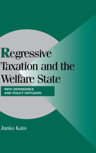 Regressive Taxation and the Welfare State - Path Dependence and Policy Diffusion