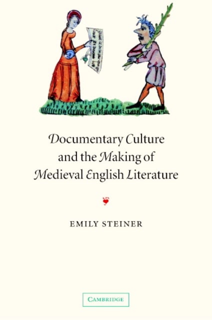 Documentary Culture and the Making of Medieval English Literature
