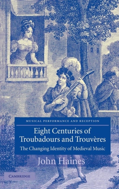 Eight Centuries of Troubadours and Trouveres - The Changing Identity of Medieval Music