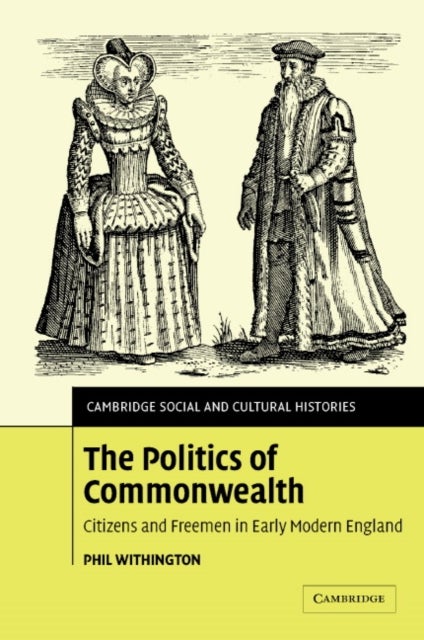 The Politics of Commonwealth - Citizens and Freemen in Early Modern England