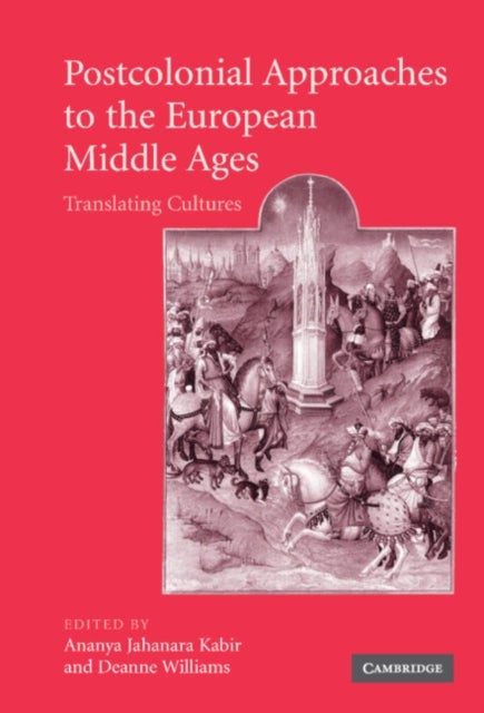 Postcolonial Approaches to the European Middle Ages - Translating Cultures