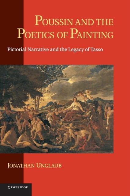 Poussin and the Poetics of Painting - Pictorial Narrative and the Legacy of Tasso