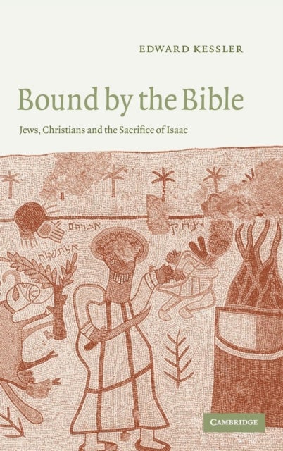 Bound by the Bible - Jews, Christians and the Sacrifice of Isaac