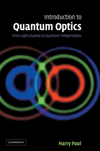 Introduction to Quantum Optics - From Light Quanta to Quantum Teleportation