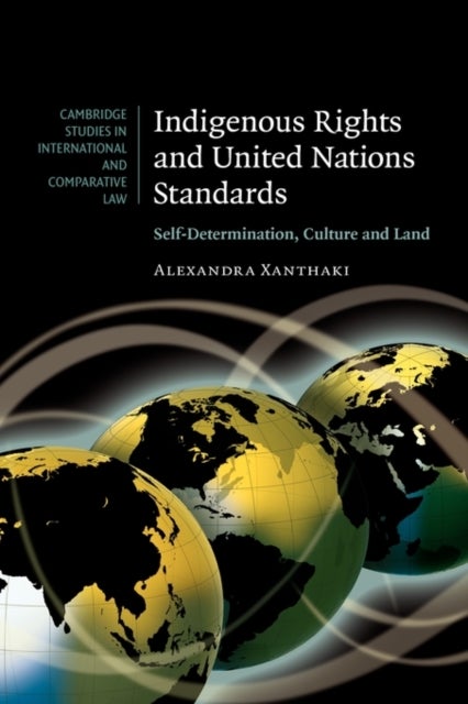 Indigenous Rights and United Nations Standards - Self-Determination, Culture and Land
