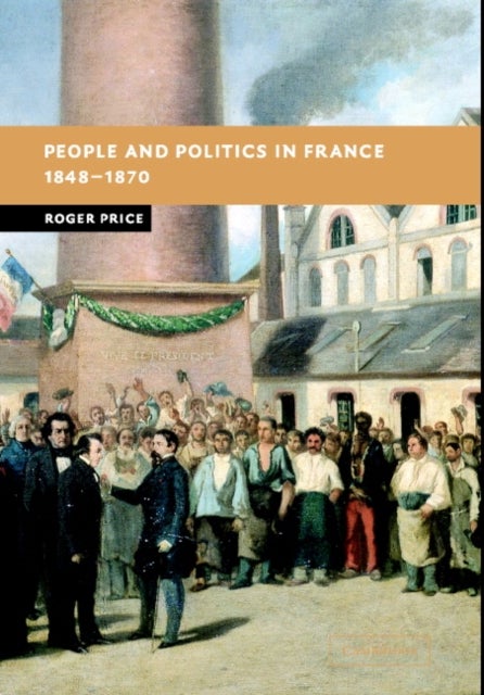 People and Politics in France, 1848–1870
