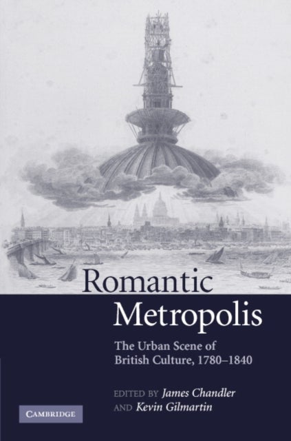 Romantic Metropolis - The Urban Scene of British Culture, 1780–1840