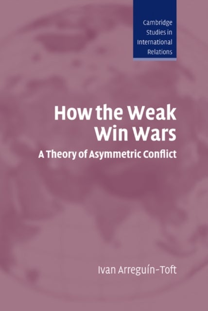 How the Weak Win Wars - A Theory of Asymmetric Conflict