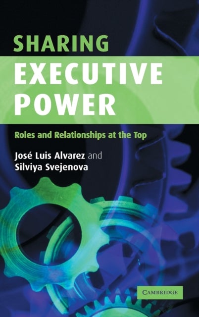 Sharing Executive Power - Roles and Relationships at the Top
