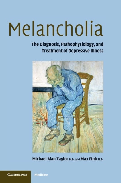 Melancholia - The Diagnosis, Pathophysiology and Treatment of Depressive Illness