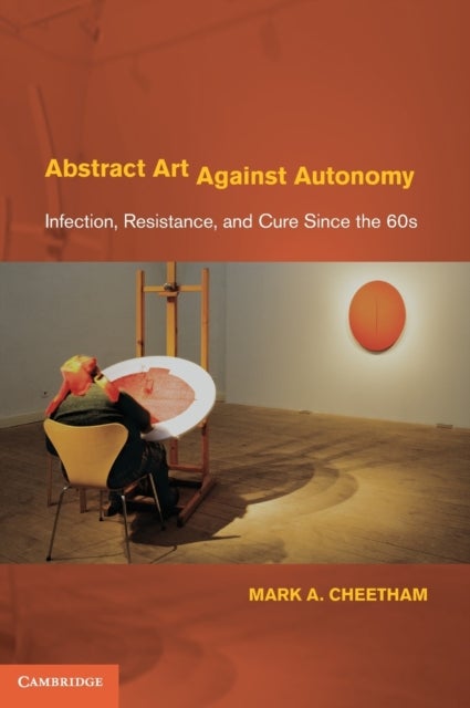 Abstract Art Against Autonomy - Infection, Resistance, and Cure since the 60s