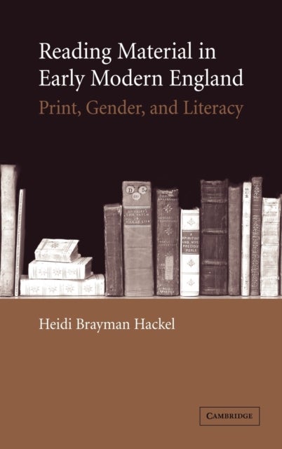 Reading Material in Early Modern England - Print, Gender, and Literacy
