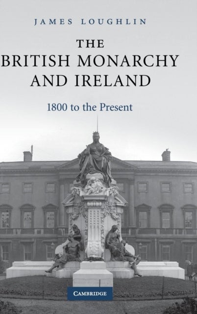 The British Monarchy and Ireland - 1800 to the Present