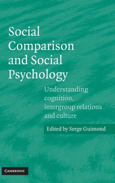 Social Comparison and Social Psychology - Understanding Cognition, Intergroup Relations, and Culture