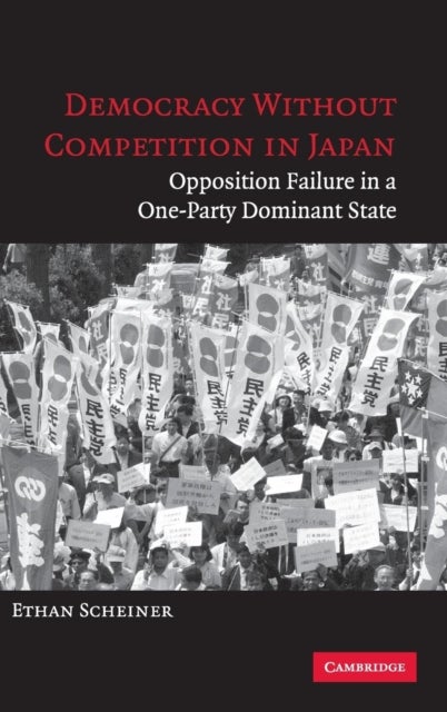 Democracy without Competition in Japan - Opposition Failure in a One-Party Dominant State