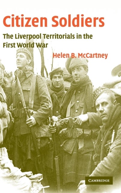 Citizen Soldiers - The Liverpool Territorials in the First World War