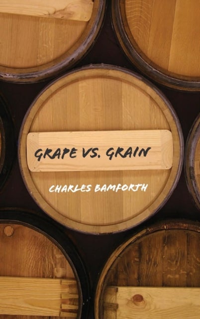 Grape vs. Grain - A Historical, Technological, and Social Comparison of Wine and Beer