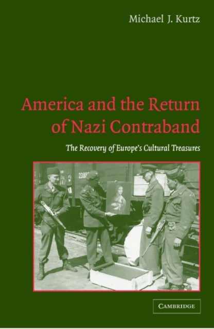 America and the Return of Nazi Contraband - The Recovery of Europe's Cultural Treasures