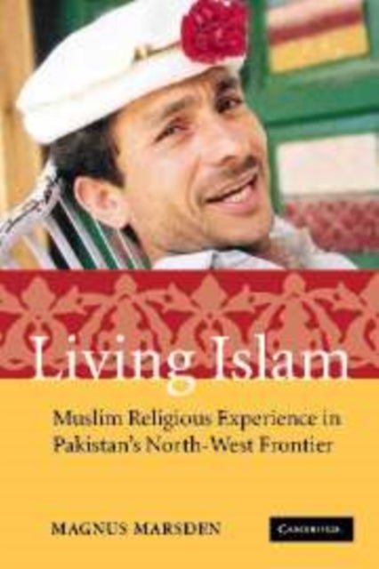 Living Islam - Muslim Religious Experience in Pakistan's North-West Frontier