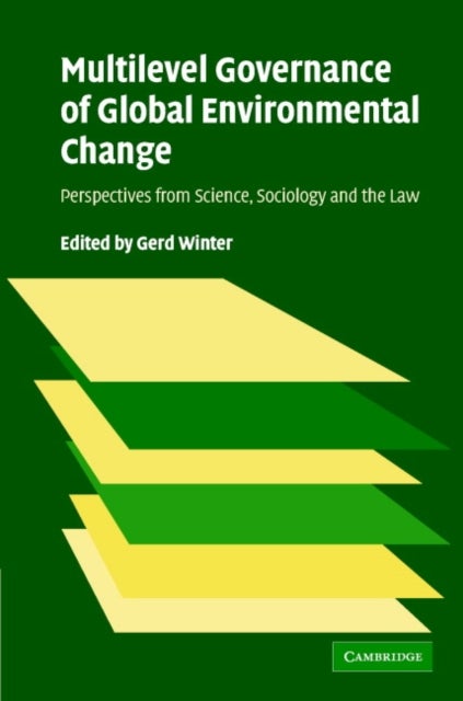 Multilevel Governance of Global Environmental Change - Perspectives from Science, Sociology and the Law