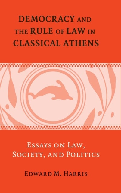 Democracy and the Rule of Law in Classical Athens - Essays on Law, Society, and Politics