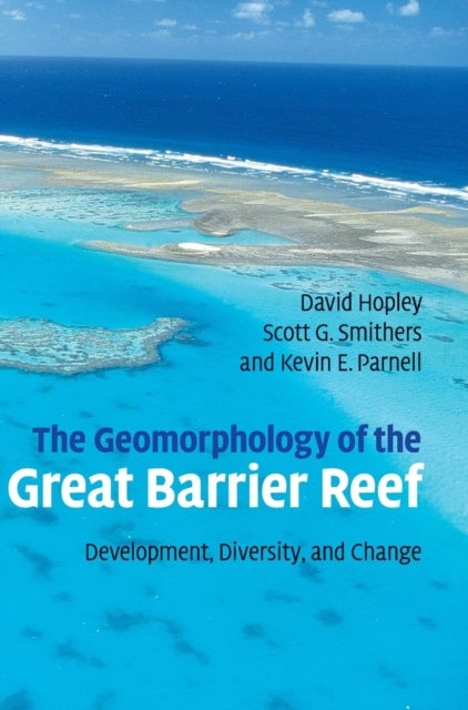 The Geomorphology of the Great Barrier Reef - Development, Diversity and Change