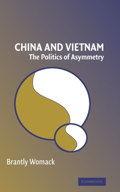 China and Vietnam - The Politics of Asymmetry