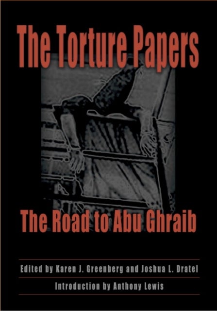 The Torture Papers - The Road to Abu Ghraib