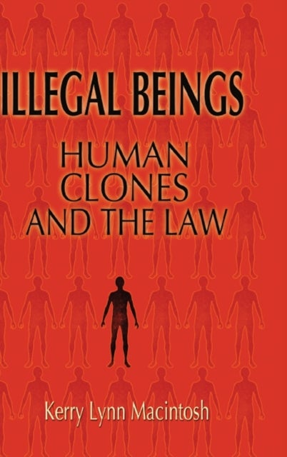Illegal Beings - Human Clones and the Law