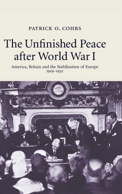 The Unfinished Peace after World War I - America, Britain and the Stabilisation of Europe, 1919–1932